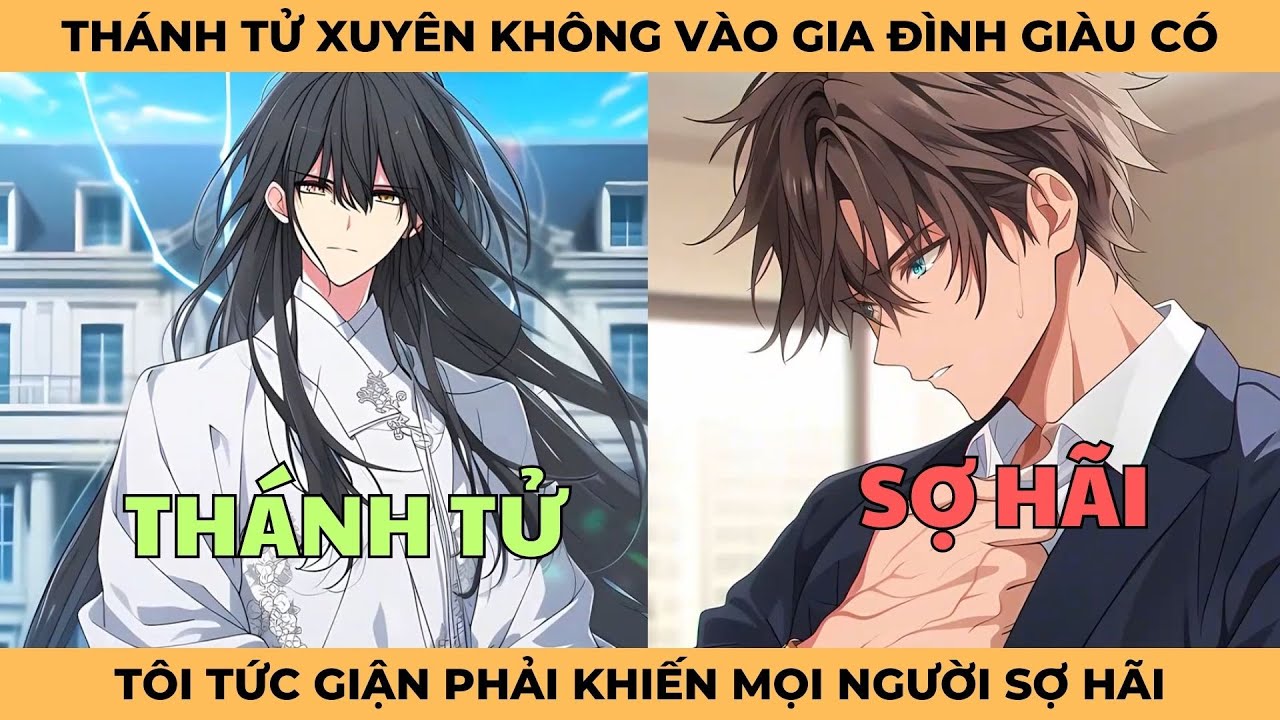 Thánh Tử Xuyên Không Vào Gia Đình Giàu Có, Tôi Tức Giận Khiến Mọi Người Phải Sợ Hãi