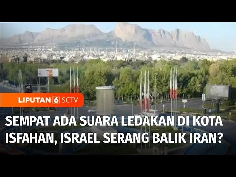 Suara Ledakan Terdengar di Kota Isfahan, Israel Serang Balik Iran? | Liputan 6