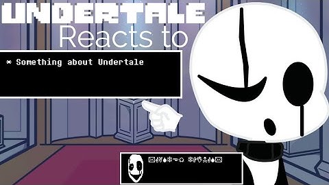 Undertale Reacts to Something about Undertale|| Undertale