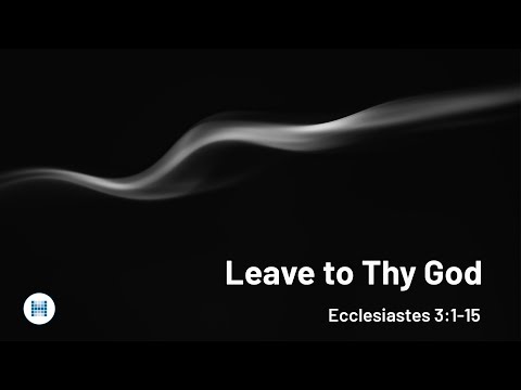 Leave to Thy God