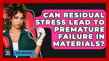 Can Residual Stress Lead To Premature Failure In Materials? - How Things Break