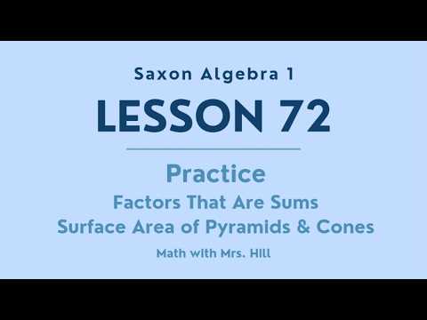 Saxon Algebra 1 Lesson 72 Practice Factoring GCFs that are Sums & Pyramids and Cones