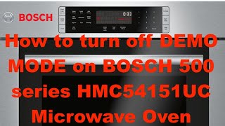 How to turn off DEMO MODE on BOSCH 500 series HMC54151UC Microwave Oven
