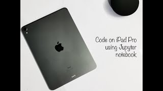 How to setup iPad Pro for coding using Jupyter notebook (Free and easiest method)