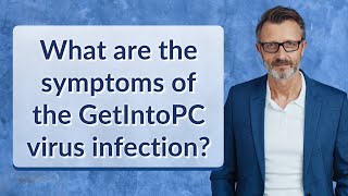 What are the symptoms of the GetIntoPC virus infection?