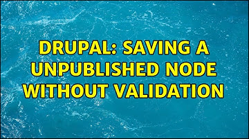 Drupal: Saving a unpublished node without validation (2 Solutions!!)