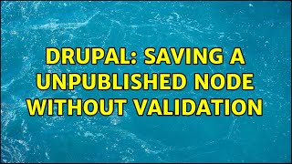 Drupal: Saving a unpublished node without validation (2 Solutions!!)