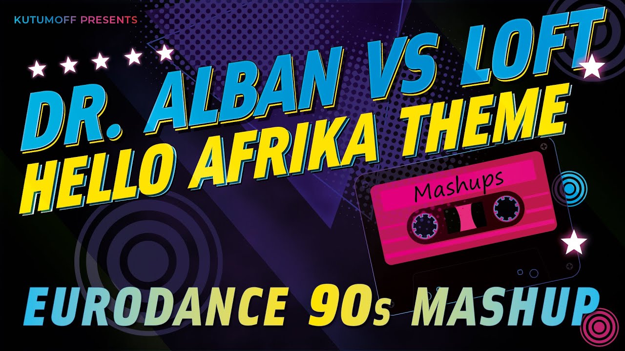 Dr Alban vs Loft - Hello Afrika Theme | 90s Eurodance Mashup
