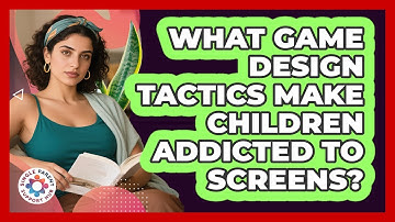 What Game Design Tactics Make Children Addicted To Screens? - Single Parent Support Hub