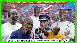Ayɛ Hu: ABRONYE Call On IGP To Arrest KEN AGYAPONG After Threatening + Stalled Pokuase - Nsawam Road