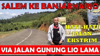 Salem ke Banjarharjo lewat JALAN GUNUNG LIO LAMA