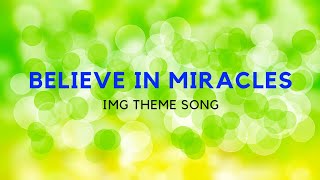 BELIEVE IN MIRACLES - THE IMG SONG with lyrics