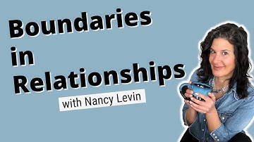 Establishing Healthy Boundaries in Relationships | Nancy Levin