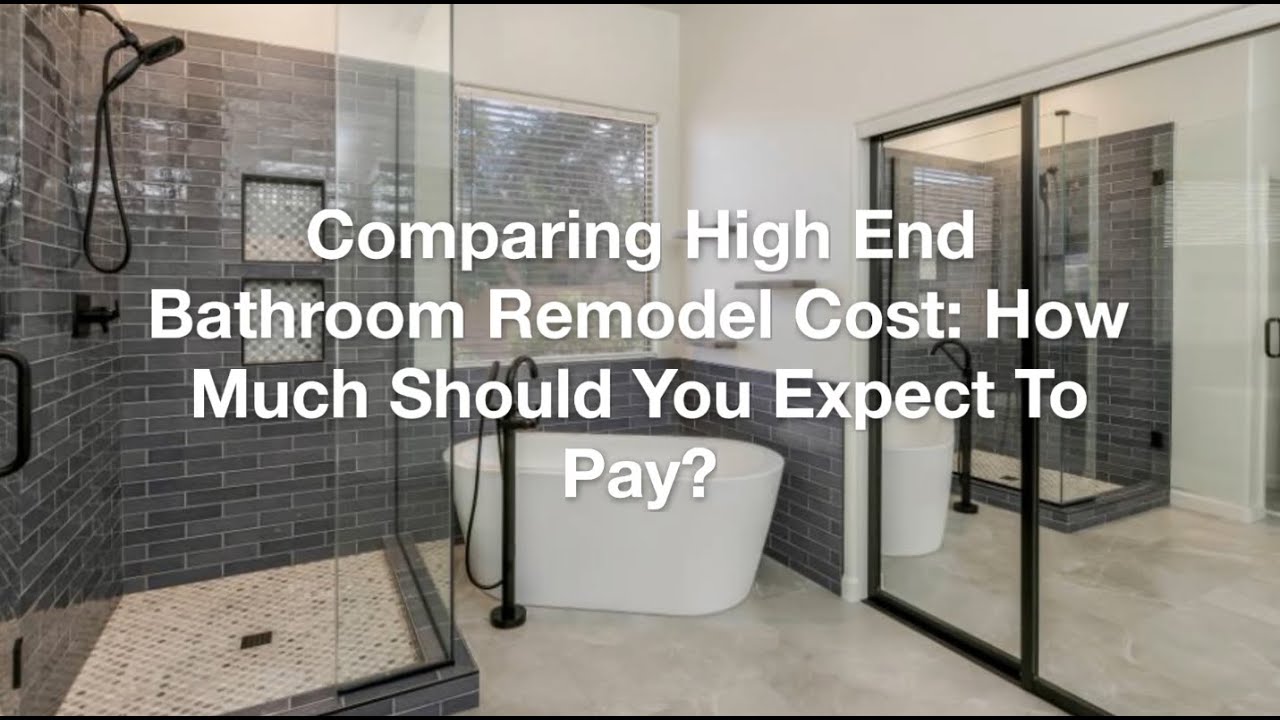 Comparing High End Bathroom Remodel Cost How Much Should You Expect To