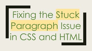 Fixing the Stuck Paragraph Issue in CSS and HTML