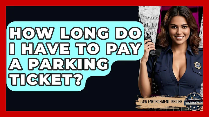 How Long Do I Have To Pay A Parking Ticket? - Law Enforcement Insider
