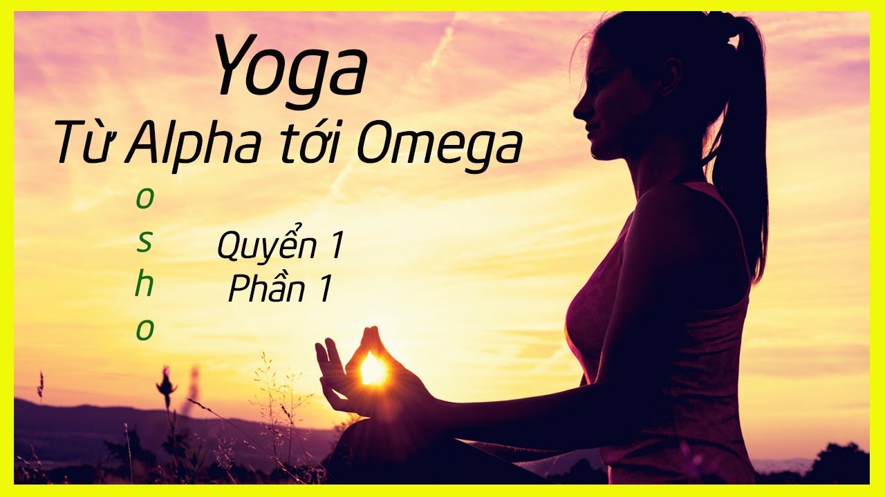 Zorba Phật | Yoga: từ alpha tới Omega | p1 | Bài nói về Kinh Yoga của Patanjali | Sách nói