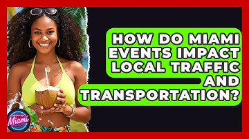 How Do Miami Events Impact Local Traffic and Transportation? | Everything About Miami