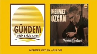 Mehmet Özcan - Gülom [© Gündem Müzik]