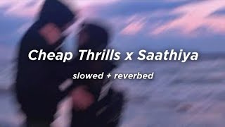Cheap Thrills x Saathiya (slowed   reverbed)