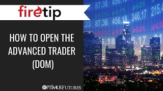 Firetip - How to open the Advanced Trader (DOM)