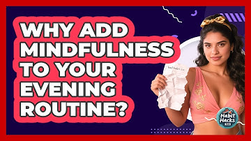 Why Add Mindfulness To Your Evening Routine? - Habit Hacks Hub