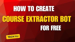 How To Create Course Extractor Bot For Free | Tech VJ | Telegram