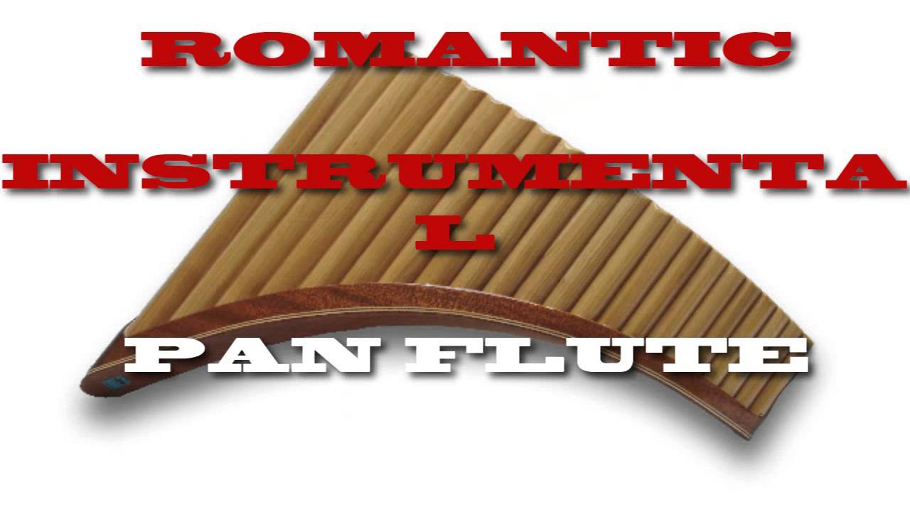 ROMANTIC INSTRUMENTAL PAN FLUTE FTT YouTube