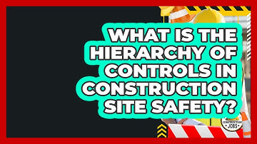 What Is The Hierarchy Of Controls In Construction Site Safety? - Construction Jobs