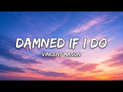 Vincent Mason - Damned If I Do (Lyrics)