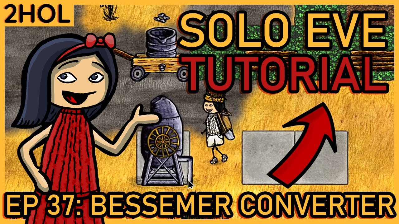 Bessemer Converter - Solo Eve Tutorial in 2HOL - ep 37 - YouTube