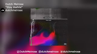 Dutch Melrose | "Stay Awhile"
