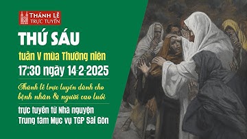 THỨ SÁU TUẦN V MÙA THƯỜNG NIÊN | 17:30 NGÀY 14-2-2025 | TRUNG TÂM MỤC VỤ TGPSG