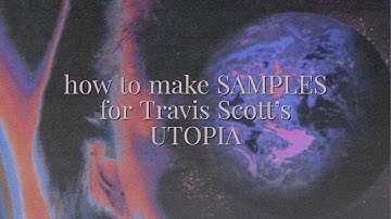 how to make SAMPLES for Travis Scott