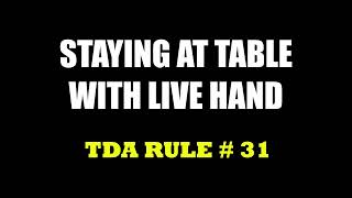 Staying at the Table With a LIve Hand -- TDA Rule # 31