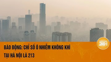 Hà Nội: Chỉ số ô nhiễm không khí lên tới 213, đứng thứ 2 thế giới trong sáng 9/10 | Toàn cảnh 24h
