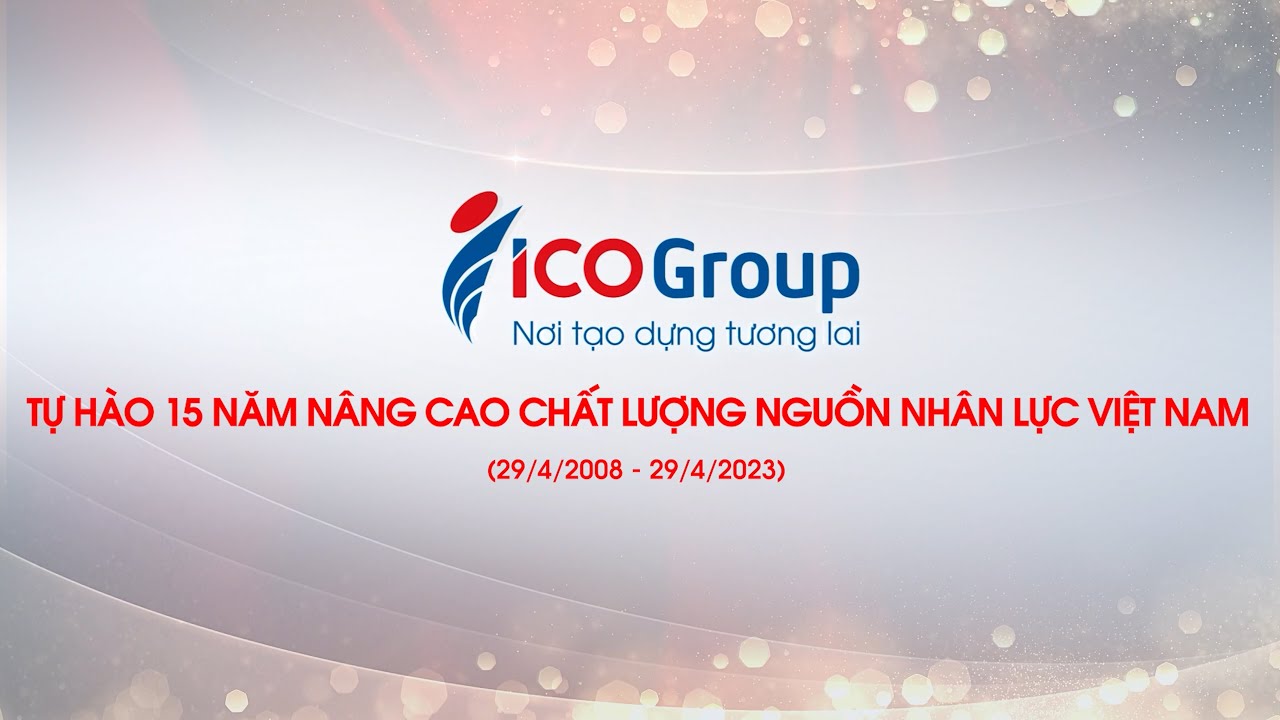 ICOGROUP TỰ HÀO 15 NĂM NÂNG CAO CHẤT LƯỢNG NGUỒN NHÂN LỰC VIỆT NAM ...