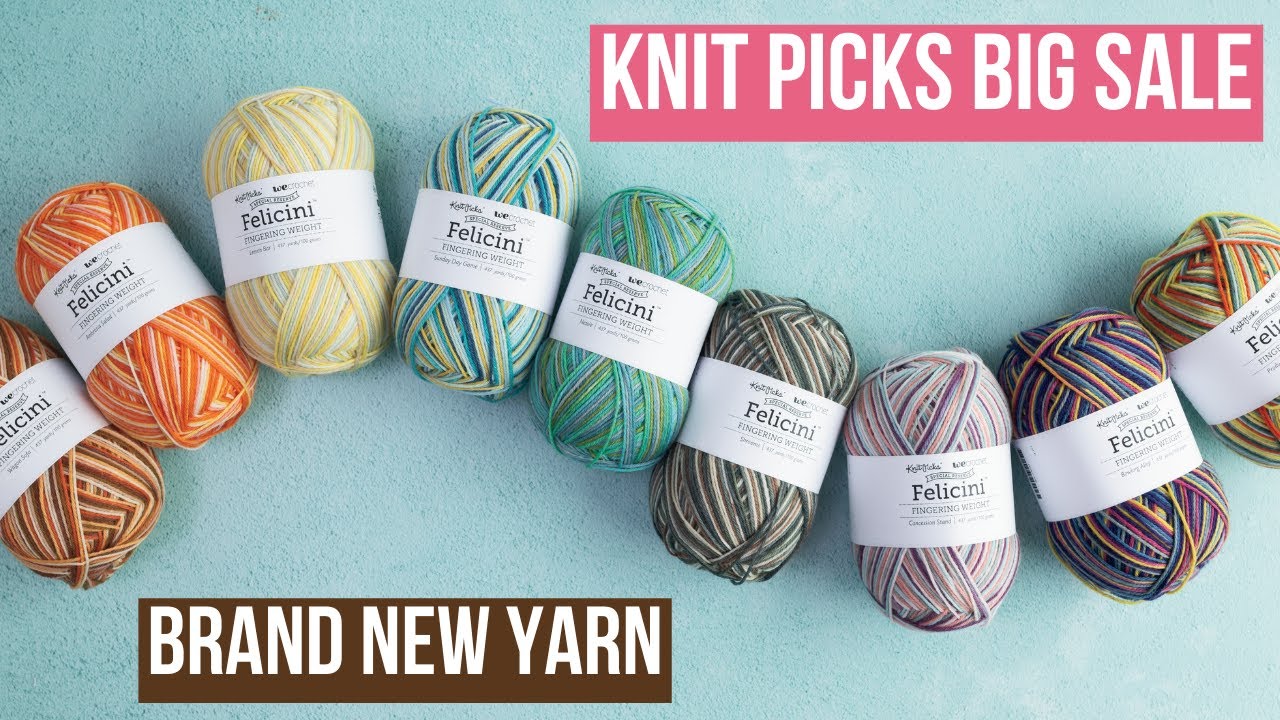 Knit Picks BIG Sale & BRAND NEW FELICINI Yarn