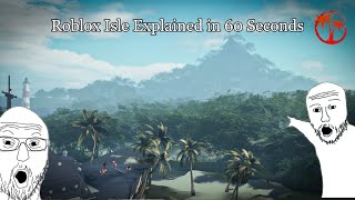 Explaining Roblox Isle In 60 seconds