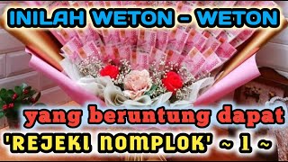 WETON - WETON YANG BERUNTUNG DAPAT REJEKI NOMPLOK‼️ ~ bagian 1 ~