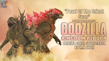 Godzilla: Kingdom Reborn Soundtrack | Pearl Of The Orient Seas - H.M Khan | Jamesimus Prime