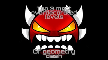 Top 3 most overdecorated levels of geometry dash