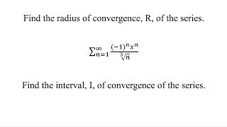 Find the radius of convergence, R, and the interval, I, of convergence of the series.