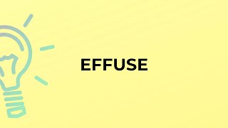 What is the meaning of the word EFFUSE