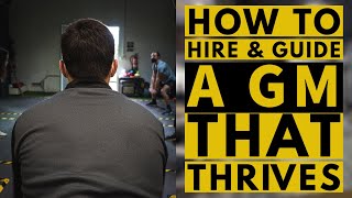How To Hire And Guide A Gm That Thrives At Your Gym