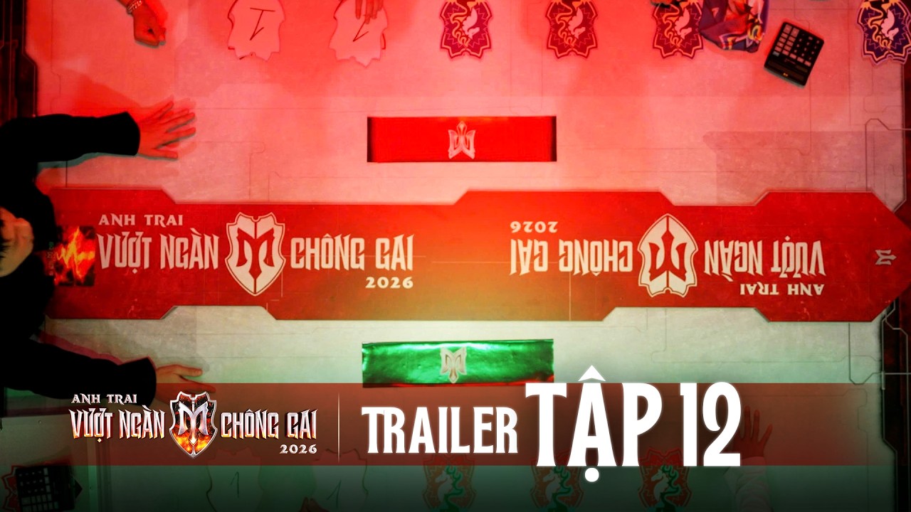 OFFICIAL TRAILER- ANH TRAI VƯỢT NGÀN CHÔNG GAI 2026 [TẬP 12] | TUYỆT VỜI, MUỐN CHIẾN THÌ CHIẾN