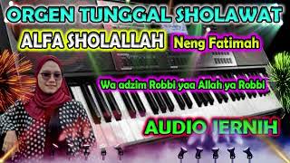 SHOLAWAT ALFA SHOLALLAH SHOLAWAT VERSI ORGEN TUNGGAL PENENANG HATI PENYEJUK JIWA | NENG FATIMAH