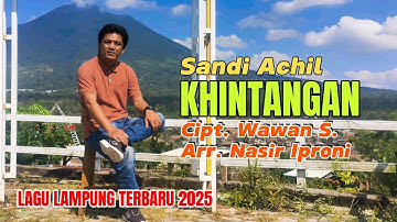 KHINTANGAN • LAGU LAMPUNG TERBARU 2025 • SANDI ACHIL • cipt. Wawan S || Arr. Nasir Iproni