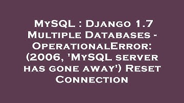 MySQL : Django 1.7 Multiple Databases - OperationalError: (2006, 
