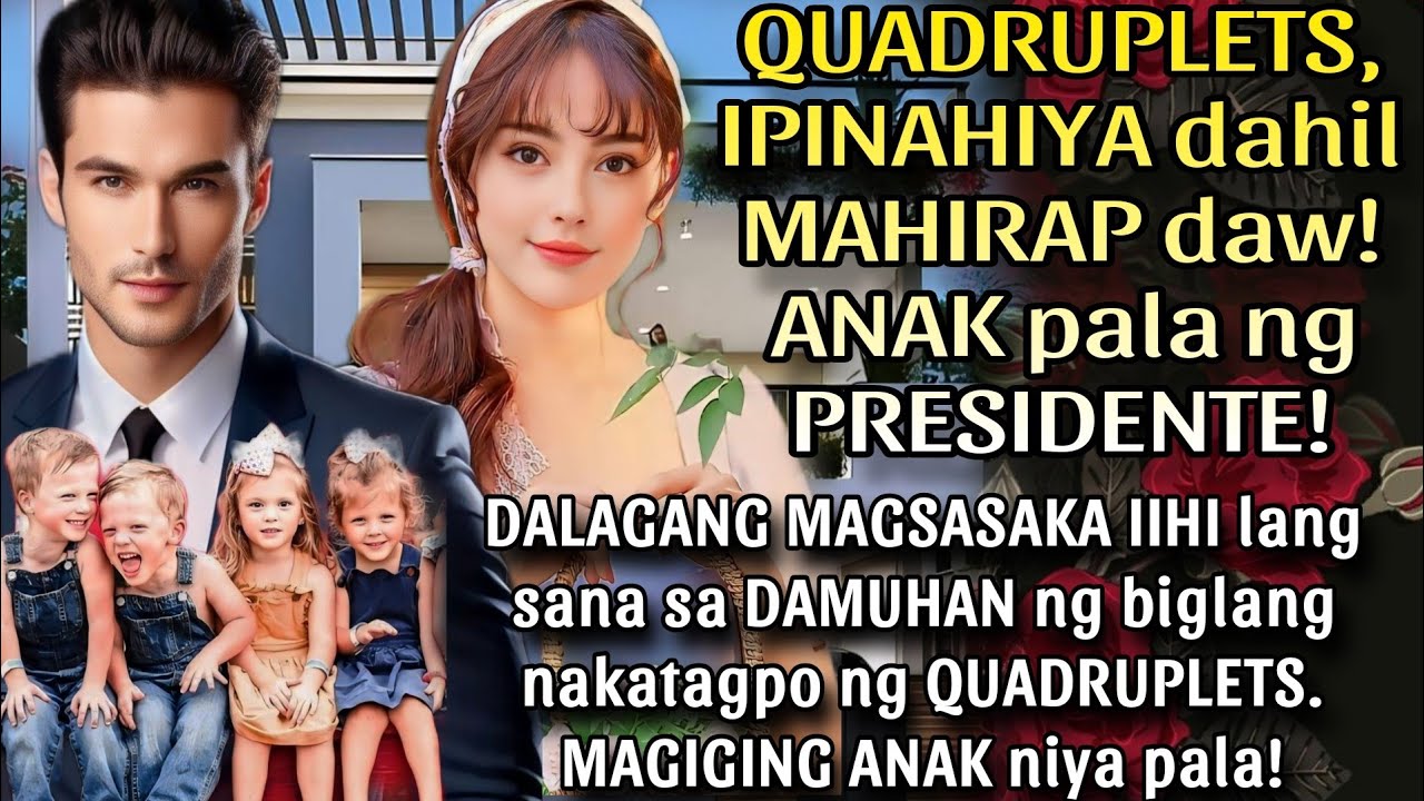 QUADRUPLETS, IPINAHIYA DAHIL MAHIRAP DAW! ANAK PALA NG PRESIDENTE! NAGULAT NG MAKITA ANG INA NILA